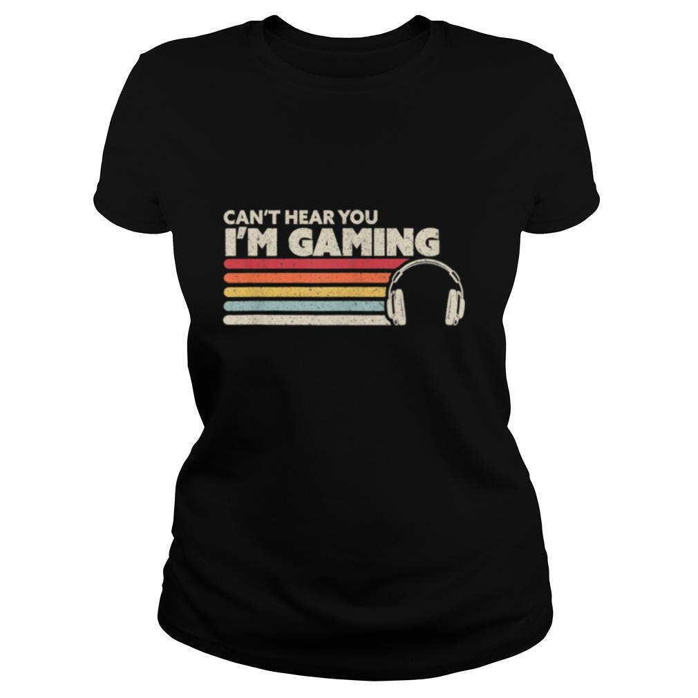 Cant Hear You Im Gaming shirt