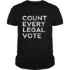 Count every legal vote protest president trump election shirt