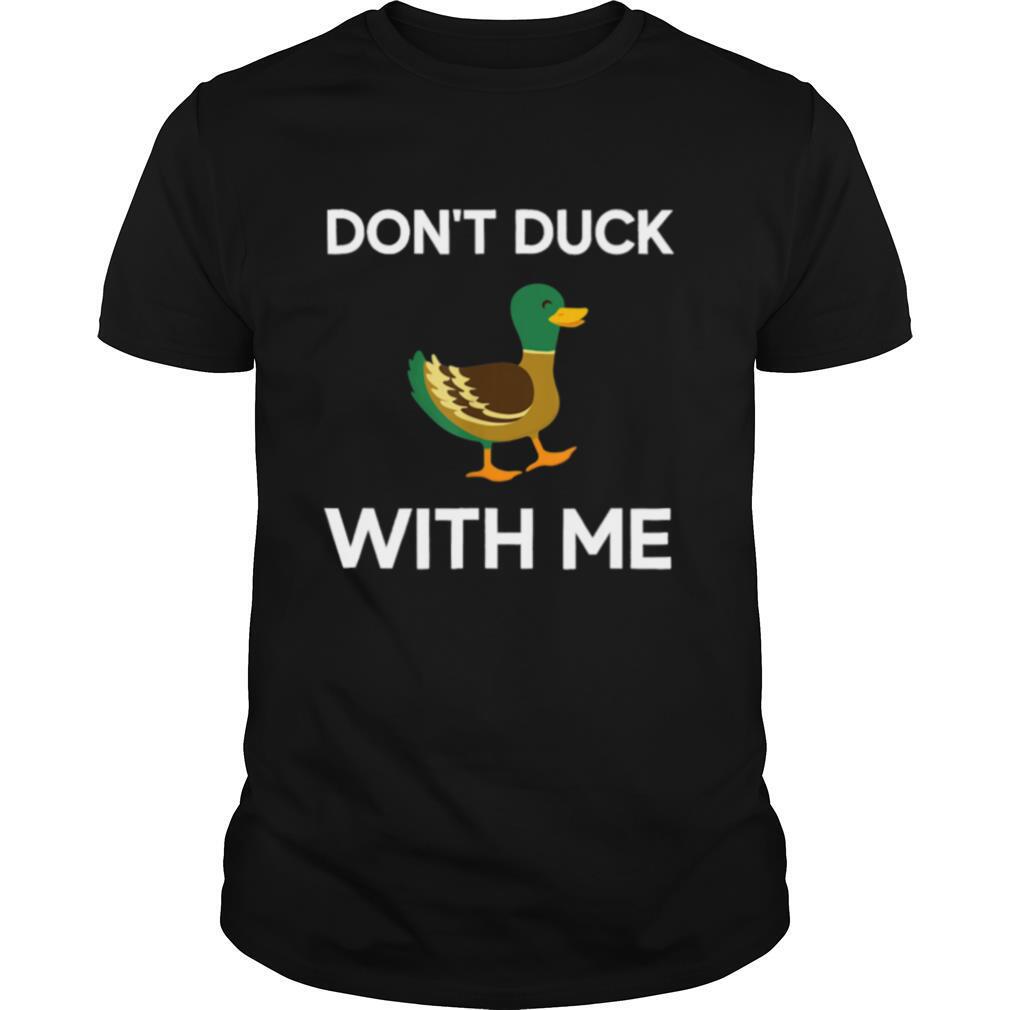 Dont Duck With Me shirt