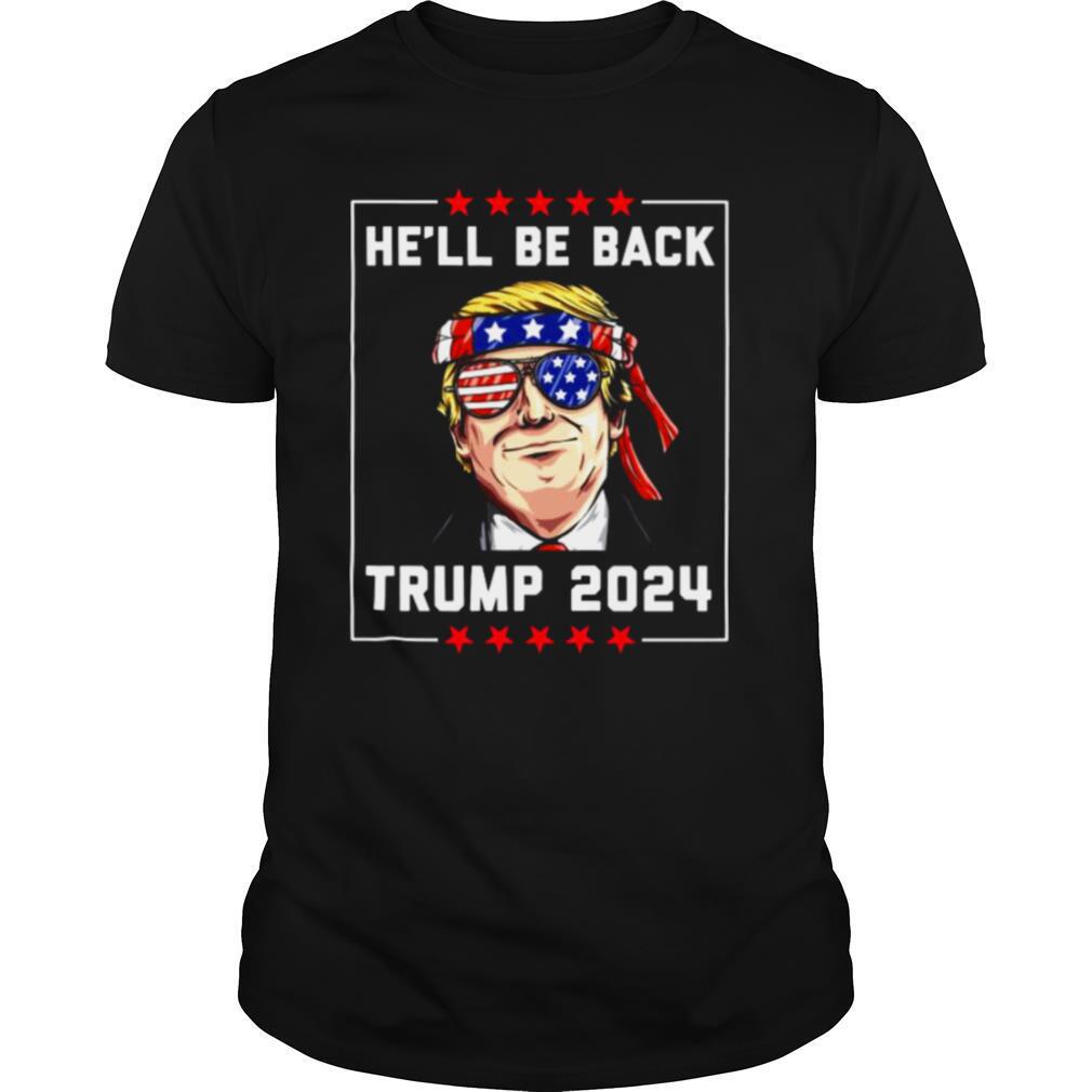 He’ll Be Back Trump 2024 Glass American Flag shirt