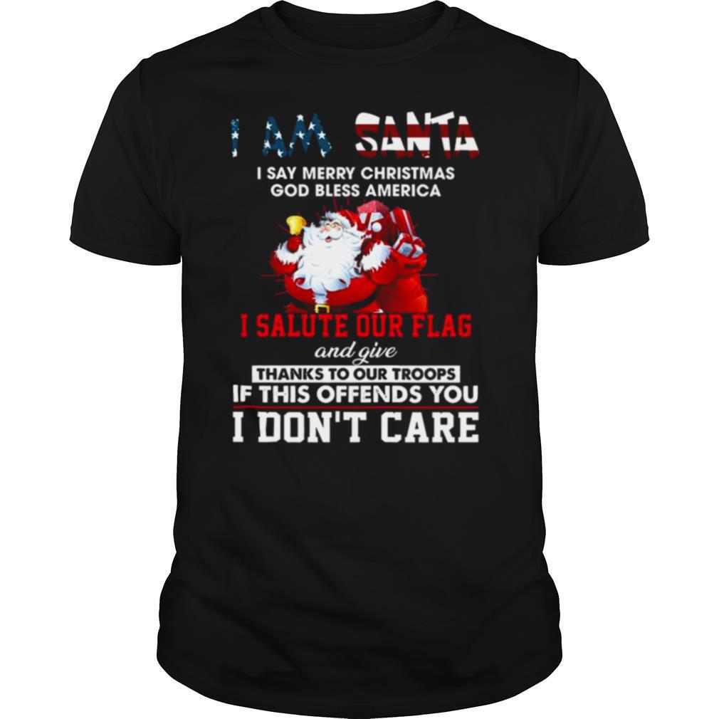 I Am Santa I Salute Our Flag And Give Thanks To Our Troops I Dont Care shirt