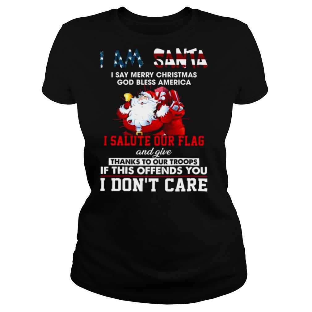 I Am Santa I Salute Our Flag And Give Thanks To Our Troops I Dont Care shirt
