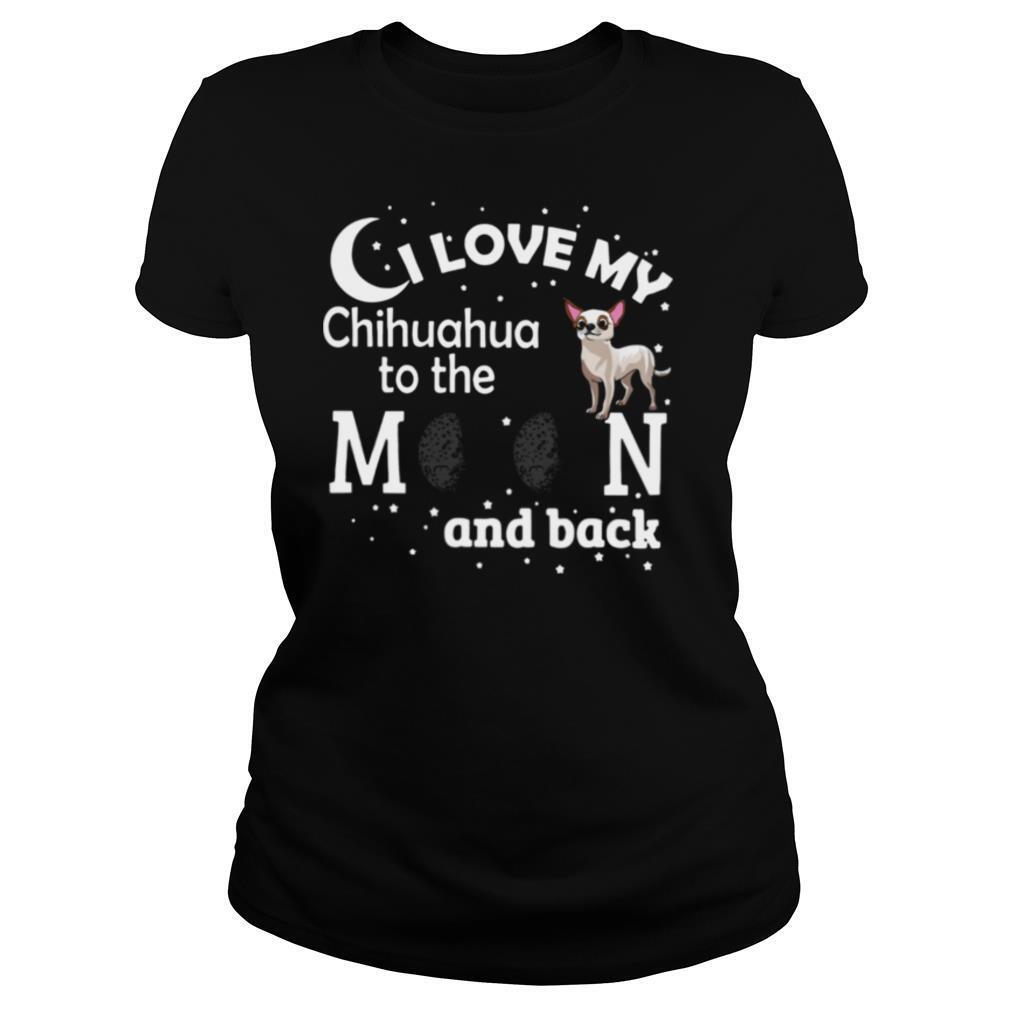 I Love My Chihuahua To The Moon And Back shirt