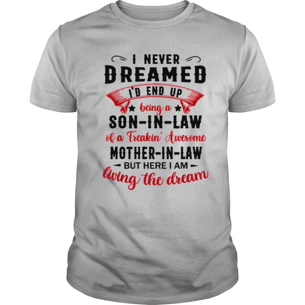 I never dreamed id end up being son in law of a freakin tshirt