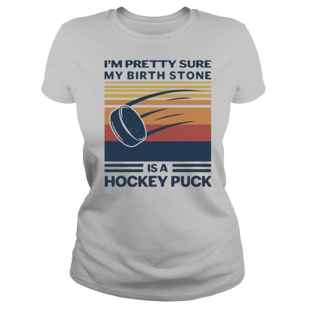 Im Pretty Sure My Birthstone Is A Hockey Puck Vintage Retro shirt