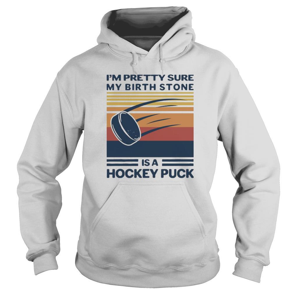 Im Pretty Sure My Birthstone Is A Hockey Puck Vintage Retro shirt