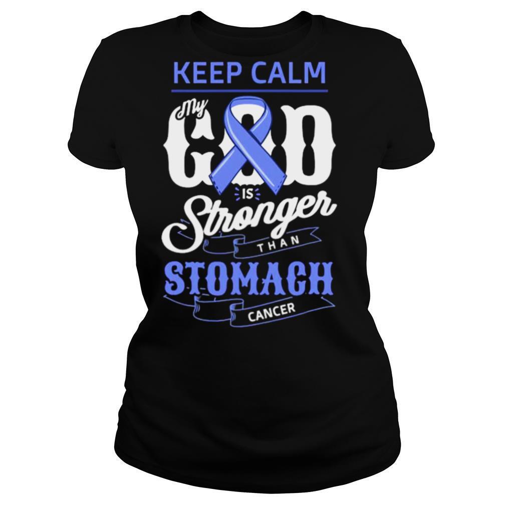 Keep Calm My God Is Stronger Than Stomach Cancer Humor shirt