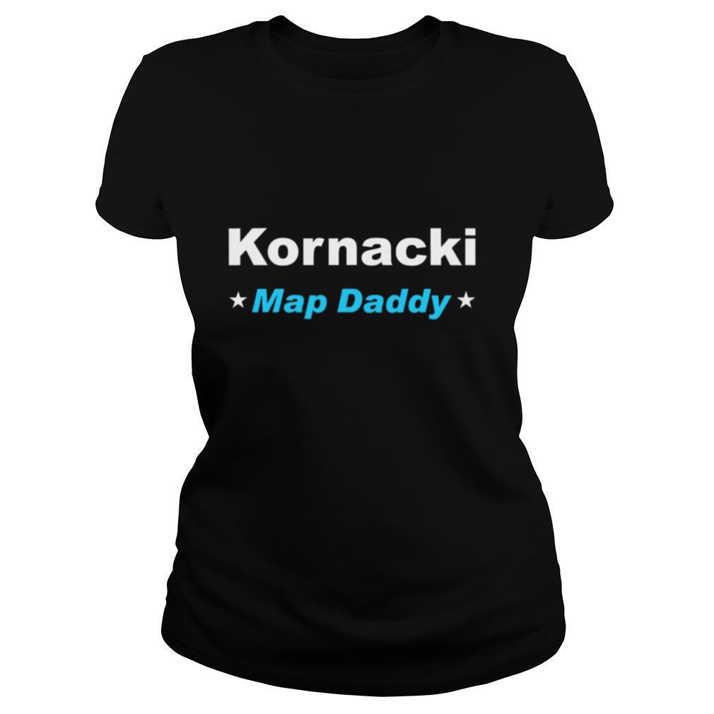 Kornacki Steve Kornacki Map Daddy Kornacki shirt