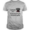 Labrador The Only Thing Holding Thí 2020 Shitshow Together shirt