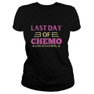 Last Day Of Chemo God Is Faithful shirt