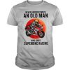 Never Underestimate An Old Man Who Loves Superbike Racing shirt