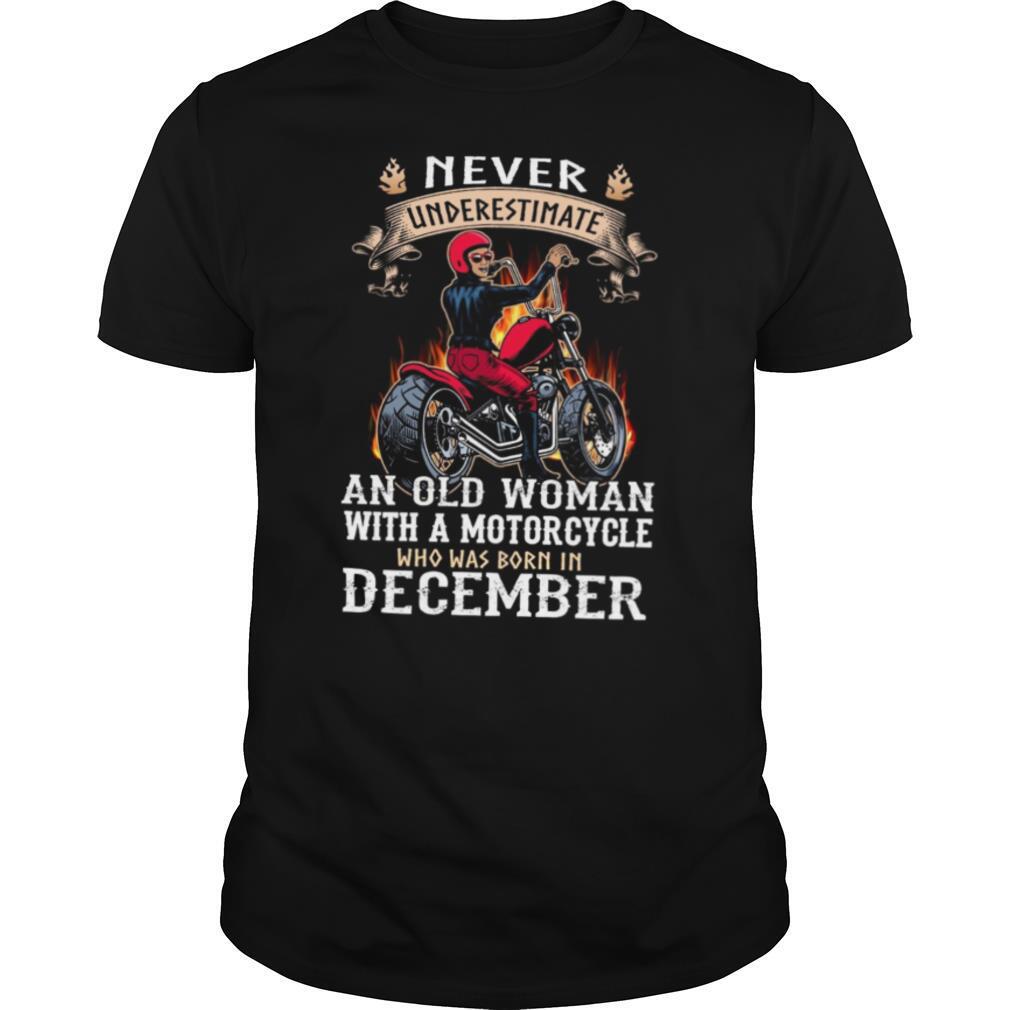 Never Underestimate An Old Woman With A Motorcycle Who Was Born In December shirt