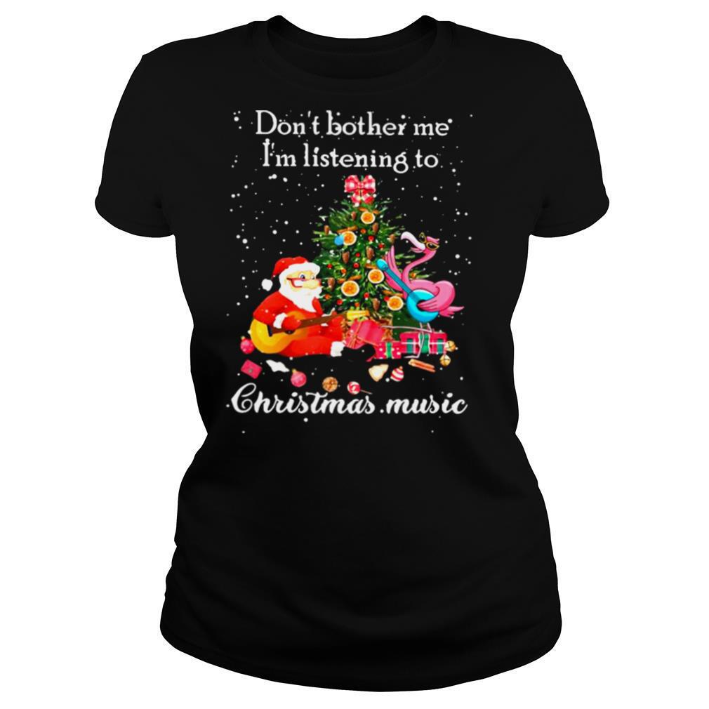 Santa Claus and Flamingo Don’t Bother Me I’m Listening To Christmas Music shirt