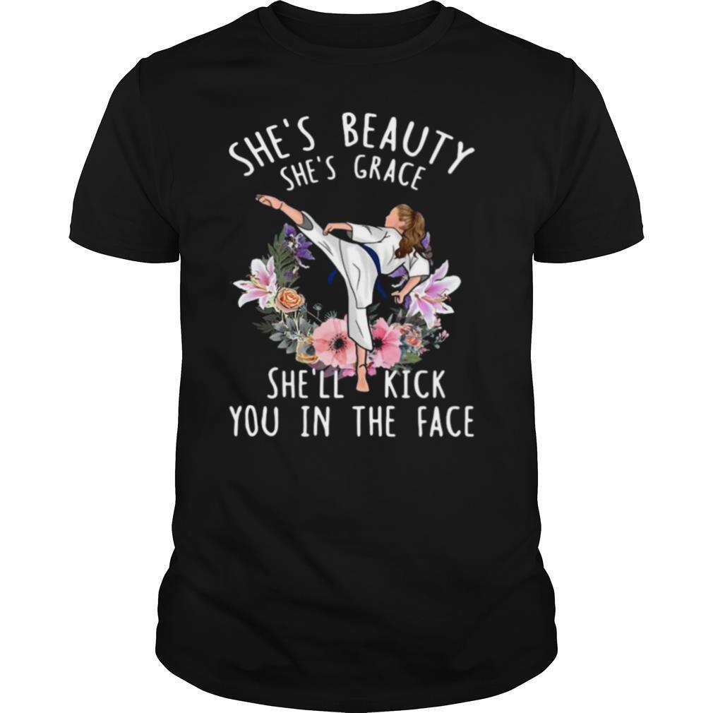 She’s Beauty She’s Grace She’ll Kick You In The Face Karate shirt