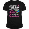 So There's This Boy Who Will Always Have A Piece Of My Heart He Calls Me Grandma shirt
