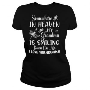 Somewhere In Heaven My Grandma Is Smiling Down On Me I Love You Grandma shirt