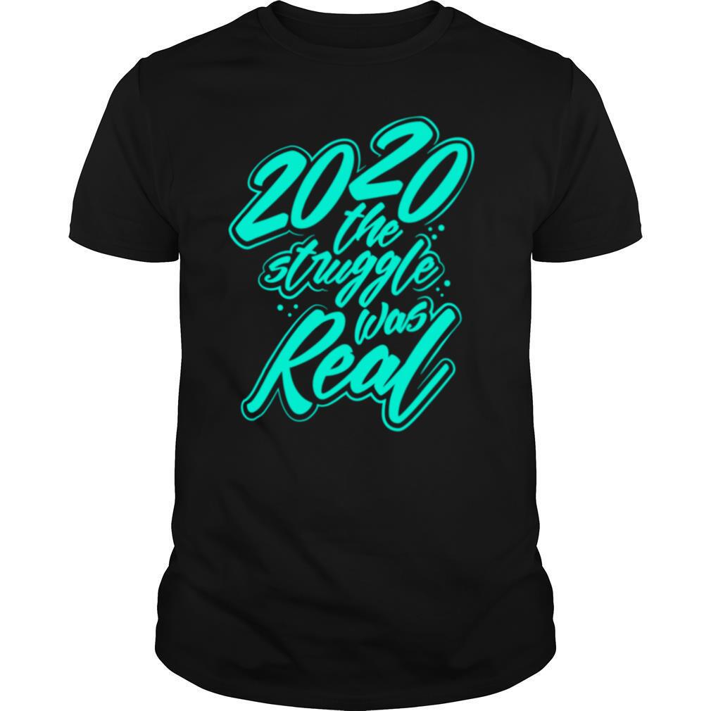 The Struggle Was Real 2020 shirt