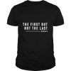 The first but not the last kamala harris quote shirt