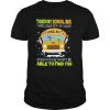 Touch my school bus i will slap you so hard even google won’t be able to find you shirt