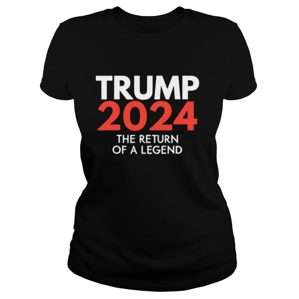 Trump 2024 The return of a legend re election shirt