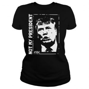 Trump Not My President shirt