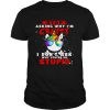 Unicorn Stop Asking Why I’m Crazy I Don’t Ask Why You’re So Stupid Christmas shirt