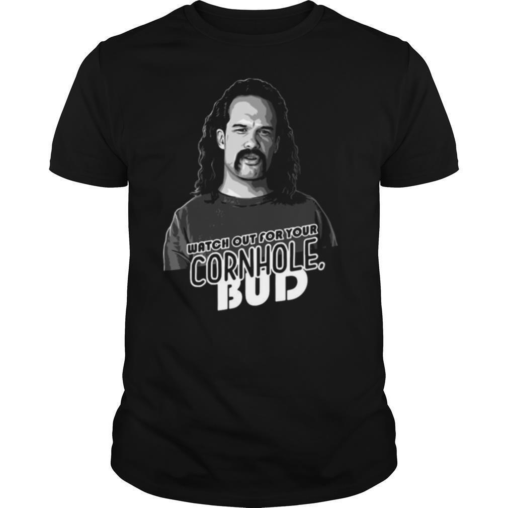 Watch Out For Your Cornhole Bud shirt
