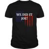 We Did It Joe American Flag Election shirt