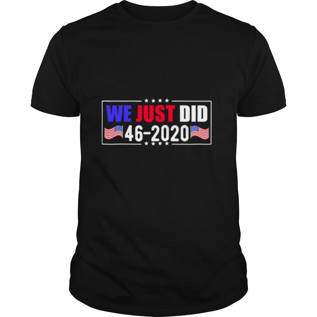 We just did 46 2020 american flag shirt