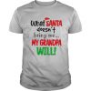 What Santa Doesnt Bring Me My Grandpa Will Christmas shirt