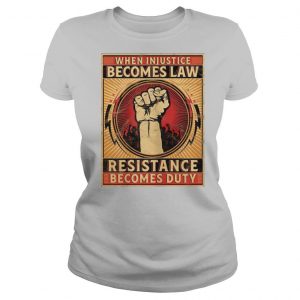 When Injustice Becomes Law Resistance Becomes Duty Free Hand shirt