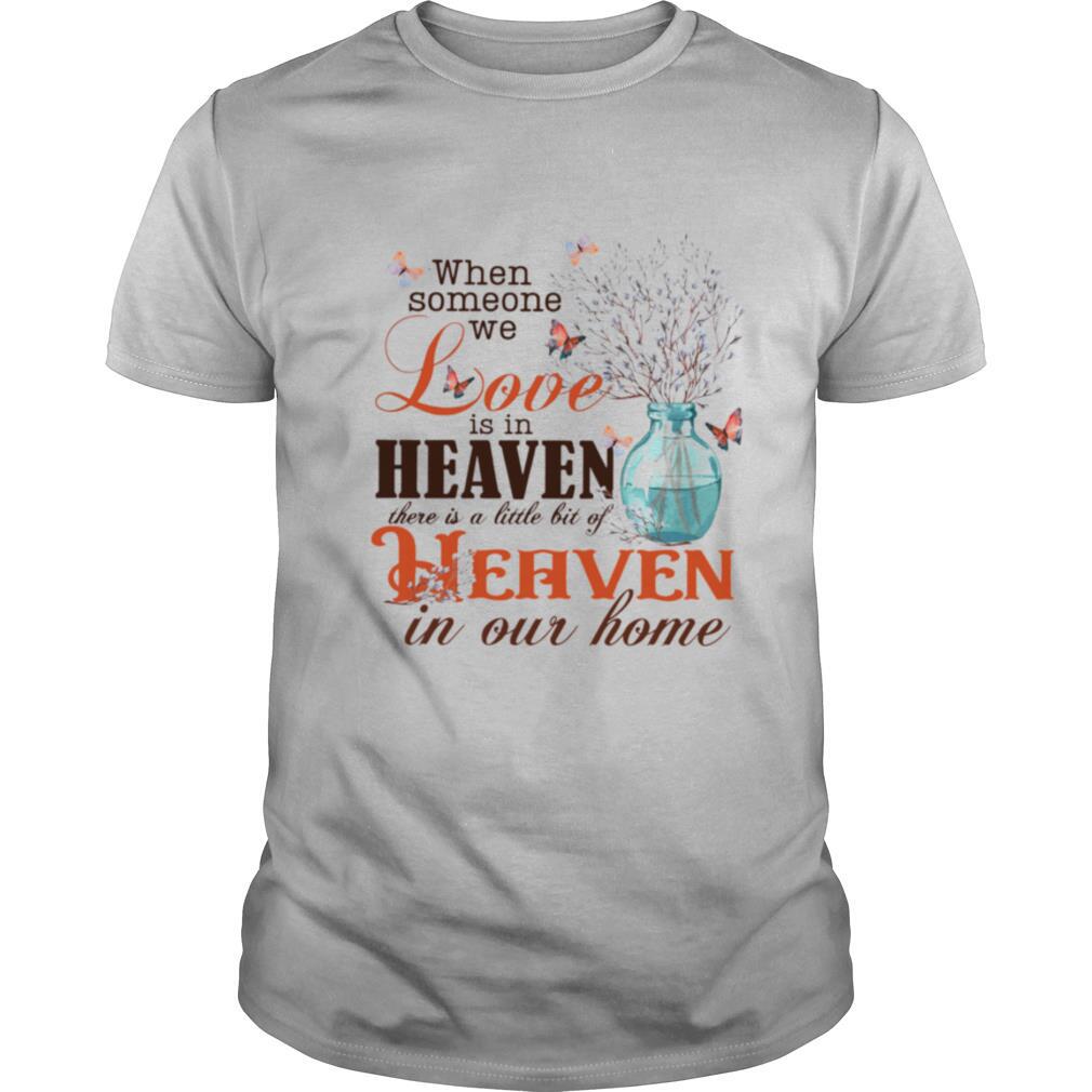 When Someone Love Is In Heaven There Is A Little Bit Of Heaven In Our Home shirt