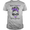 Woman Not Today Epilepsy shirt