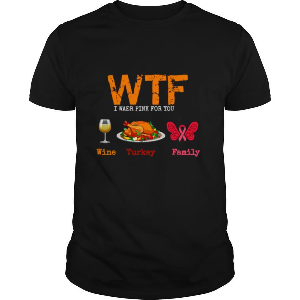 Wtf wine turkey family thanksgiving breast cancer awareness shirt