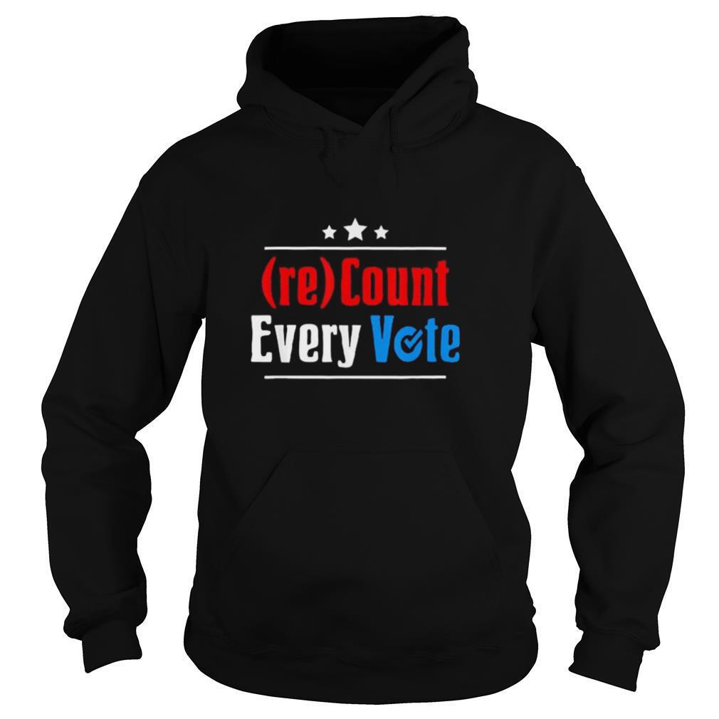 (re)Count Every Vote Election 2020 Sarcastic shirt