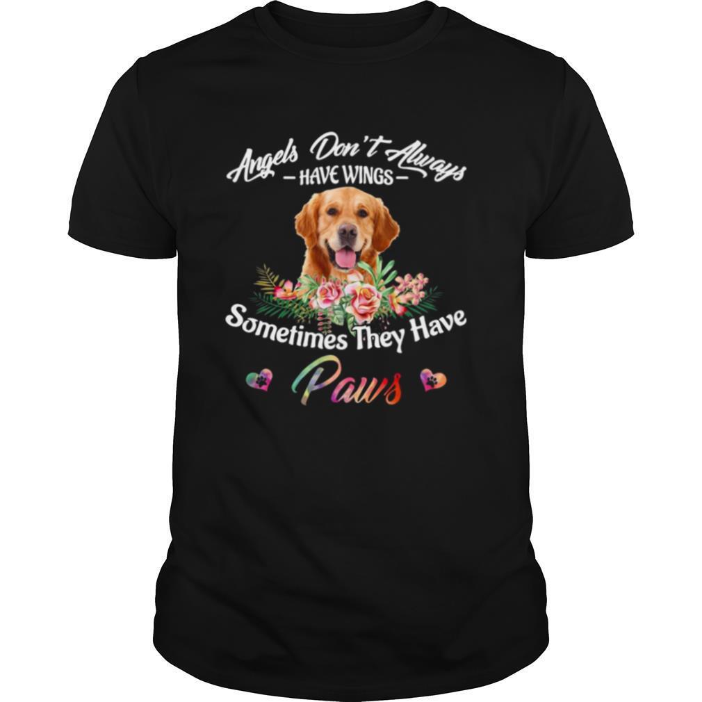 Angels Don’t Always Have Wings Golden Retriever Sometimes They Have Paws shirt