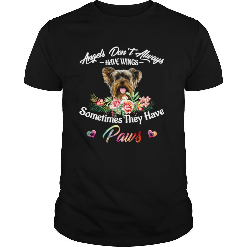 Angels Don’t Always Have Wings Yorkshire Terrier Sometimes They Have Paws shirt
