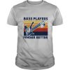 Bass Players Finger Better Vintage shirt