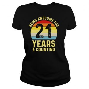 Being awesome for 21 years and counting shirt