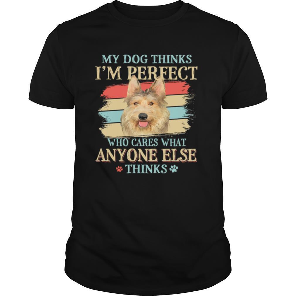 Berger Picard my dog thinks Im perfect who cares what anyone else thinks shirt