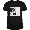 Big gov sucks shirt