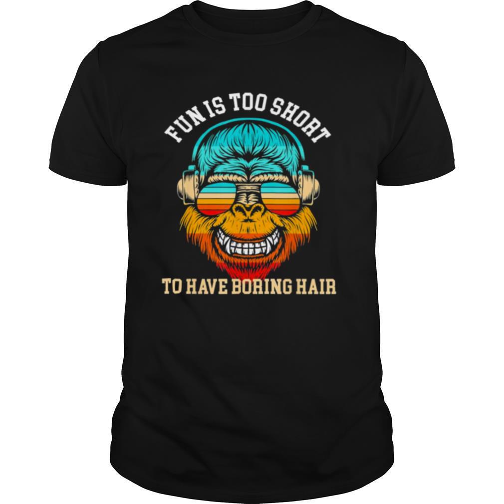 Bigfoot fun is too short to have boring hair shirt