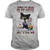 Black Cat Touch My Books Or My Coffee I Will Slap You So Hard Able To Find You shirt