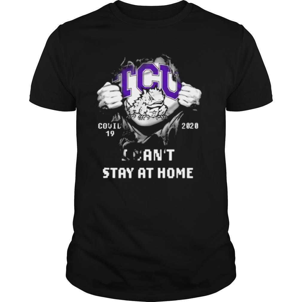 Blood inside me TCU Horned Frogs Covid 19 2020 I cant stay at home shirt