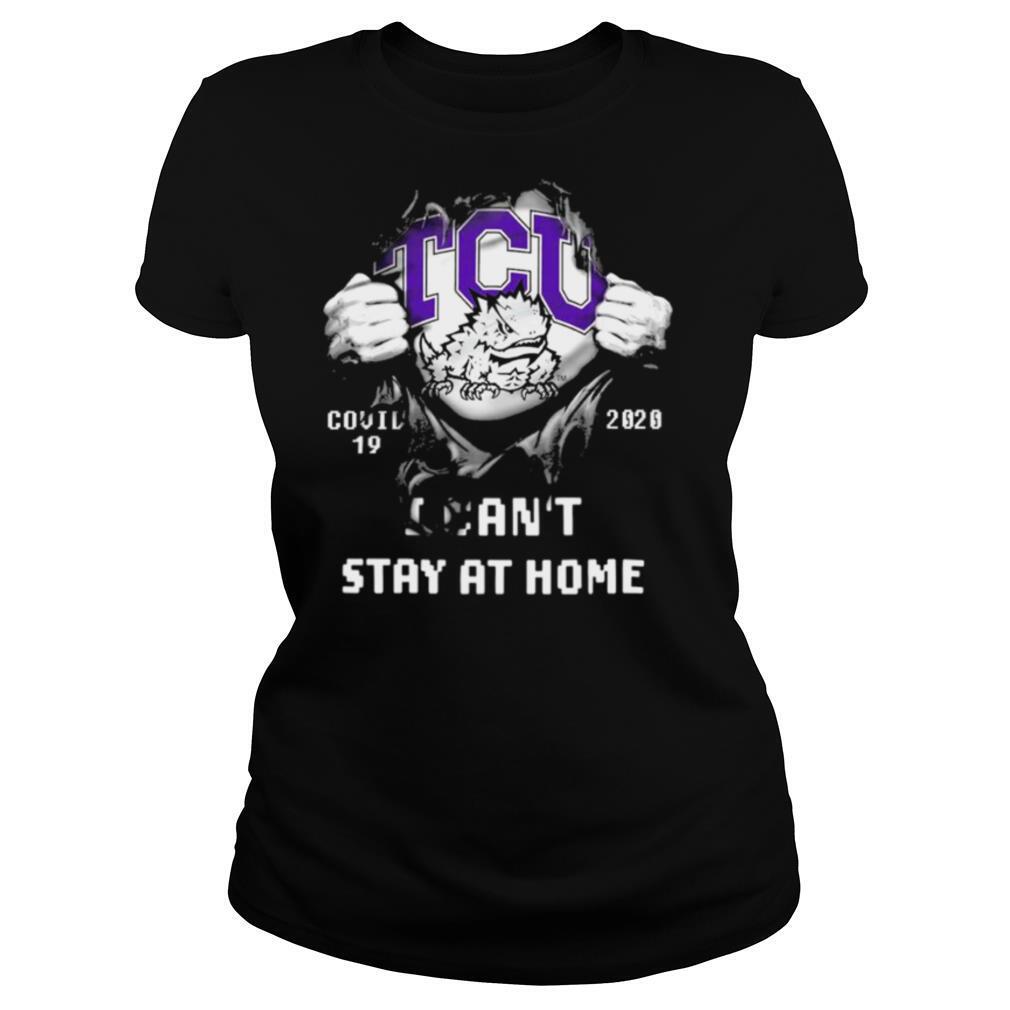 Blood inside me TCU Horned Frogs Covid 19 2020 I cant stay at home shirt