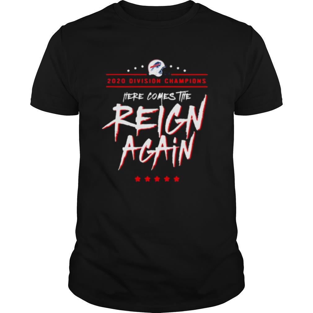 Buffalo Bills 2020 Division Champions Here Comes The Reign Again shirt