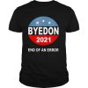 Byedon 2021 end of an error shirt