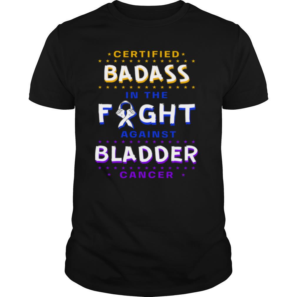 Certified Badass In The Fight Against Bladder Cancer Purple Blue Yellow Ribbon shirt