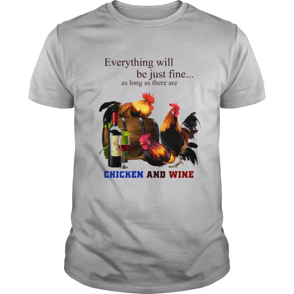 Chickens And Wine Everything Will Be Just Fine shirt