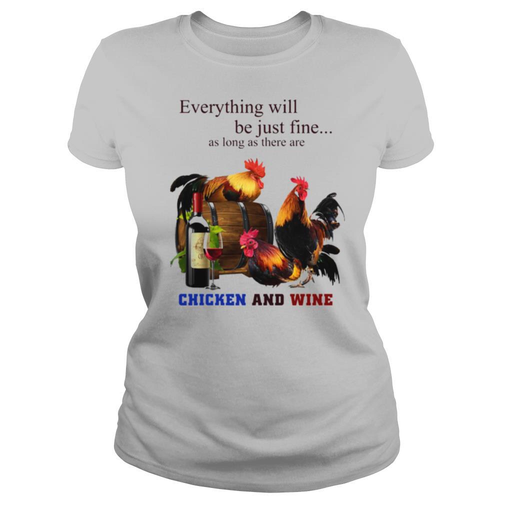 Chickens And Wine Everything Will Be Just Fine shirt